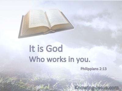 It is God who works in you.